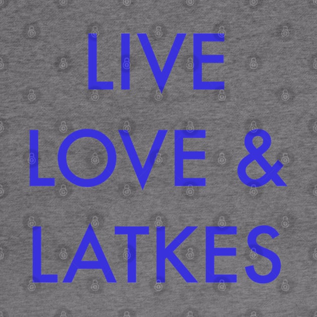 Live, Love, Latkes by Bridgework Studios 